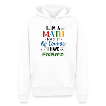 I'm A Math Teacher I Have Problems - Men’s Premium Organic Hoodie - white - Front - Nico (187cm)