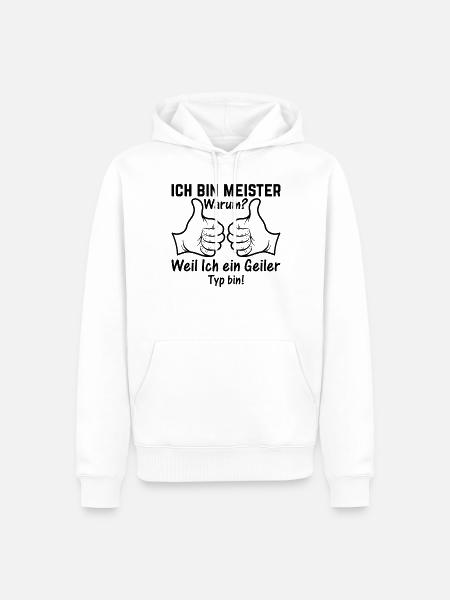 Ich Bin Meister Weil Ich ein Geiler Typ bin - Hand - Männer Premium Bio Hoodie - Weiß