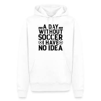 A Day Without Soccer I Have No Idea - Soccer Lover - Männer Premium Bio Hoodie - Weiß - Vorne - Nico (187cm)