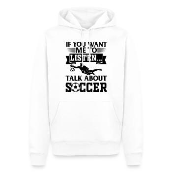 If You Want Me To Listen Talk About Soccer - Men’s Premium Organic Hoodie - white - Front - Nico (187cm)