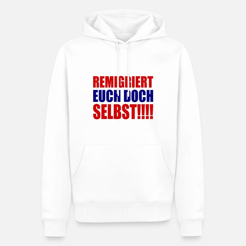 remigriert euch doch selbst - Männer Premium Bio Hoodie - Weiß