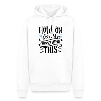 Hold on let me overthik this - Männer Premium Bio Hoodie - Weiß - Vorne - Nico (187cm)