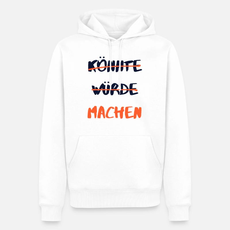 Könnte, würde, machen. (hell) - Männer Premium Bio Hoodie - Weiß