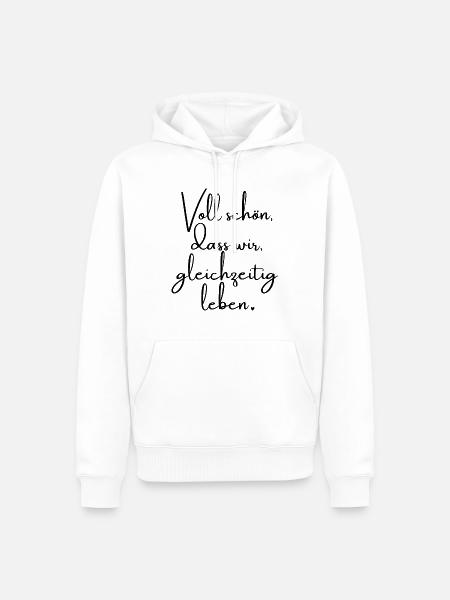 Voll schön, dass wir gleichzeitig leben. Spruch - Männer Premium Bio Hoodie - Weiß