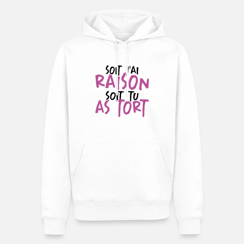 Soit J'ai Raison Soit Tu As Tort - Sweat à capuche Premium bio Homme - blanc