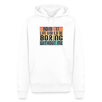Avouez-le, la vie serait ennuyeuse sans moi - Sweat à capuche Premium bio Homme - blanc - Devant - Nico (187cm)