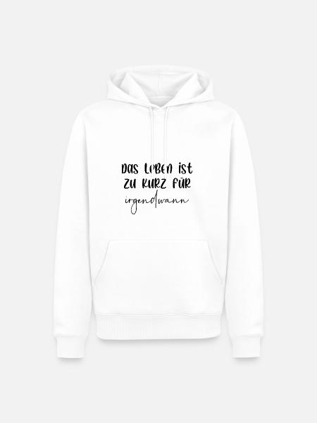 Das Leben ist zu kurz für irgendwann - Männer Premium Bio Hoodie - Weiß