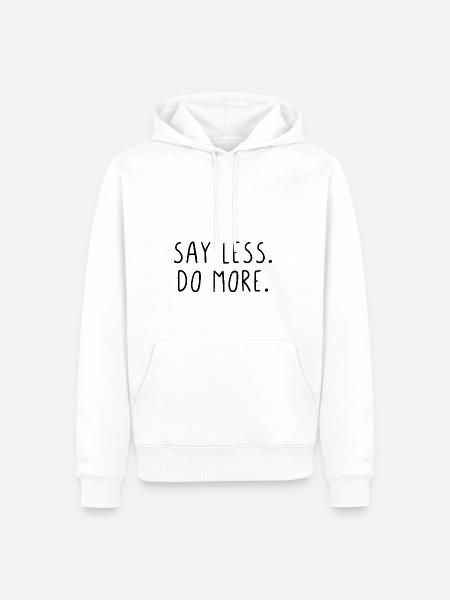 Say less do more - Männer Premium Bio Hoodie - Weiß