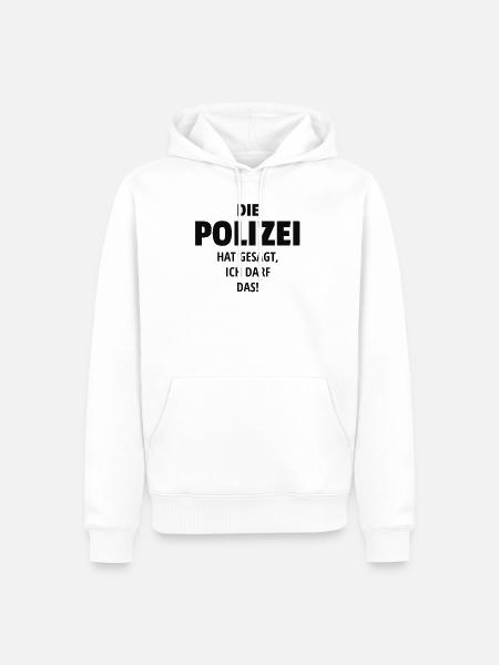 DIE POLIZEI HAT GESAGT ICH DARF DAS - Männer Premium Bio Hoodie - Weiß