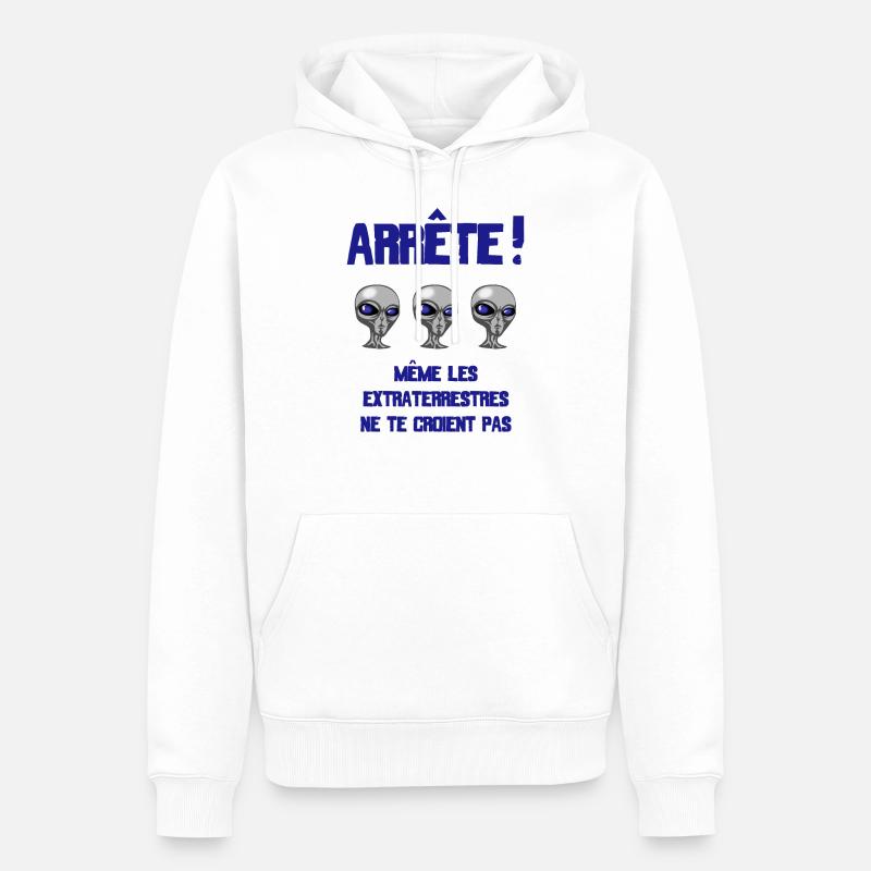 ARRETE! Même les extraterrestres ne te croient pas - Sweat à capuche Premium bio Homme - blanc