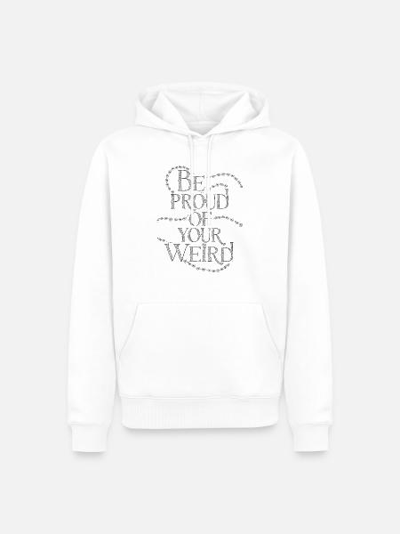 be proud of Your Weird - Men’s Premium Organic Hoodie - white