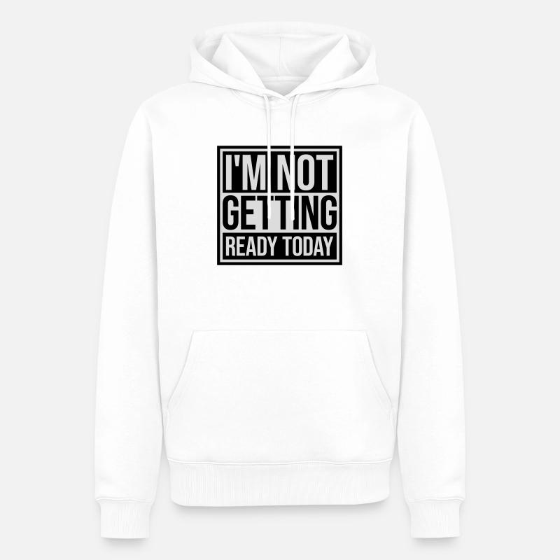 not getting ready today - Men’s Premium Organic Hoodie - white
