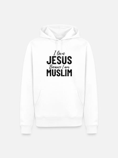 I Love Jesus Because I Am Muslim Proud Muslim - Men’s Premium Organic Hoodie - white