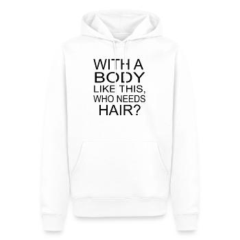 With A Body Like This, Who Needs Hair? Glatzkopf - Männer Premium Bio Hoodie - Weiß - Vorne - Nico (187cm)