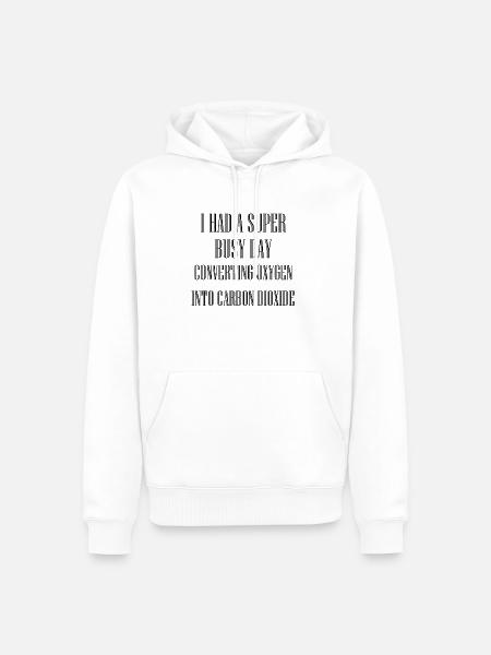 ARBEITSREICHER TAG, DER SAUERSTOFF IN KOHLENDIOXID UMWANDELT - Männer Premium Bio Hoodie - Weiß