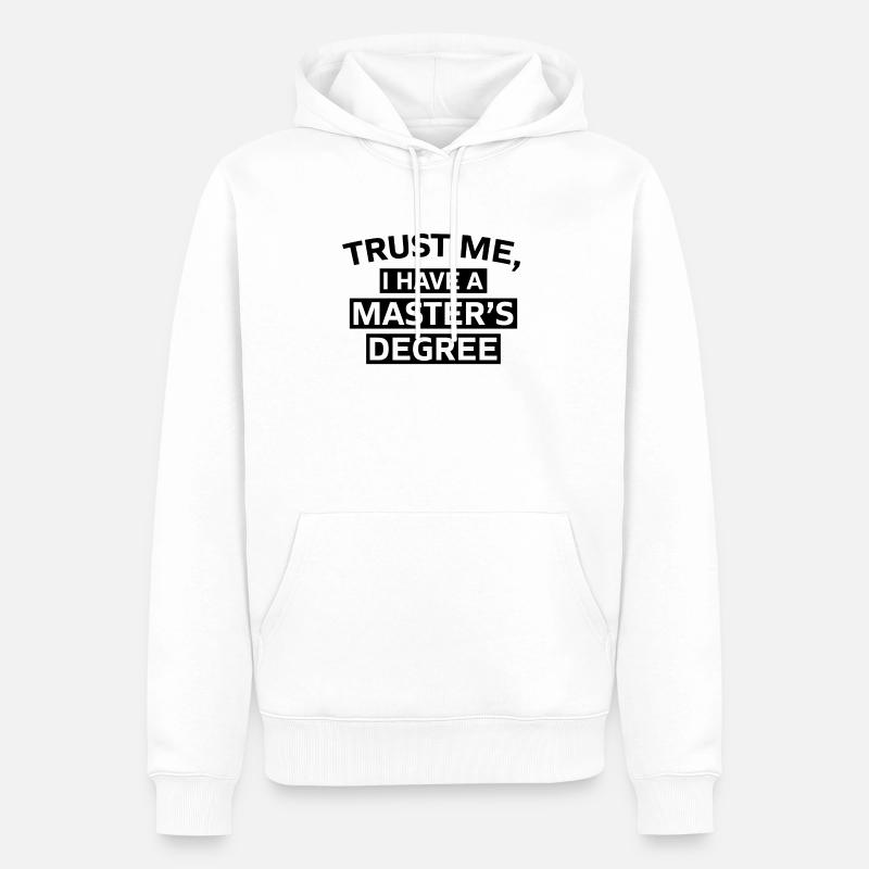Trust me i have a Master s Degree Phd Geschenk - Männer Premium Bio Hoodie - Weiß
