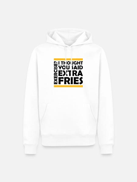 Exercise Extra Fries Quote - Men’s Premium Organic Hoodie - white