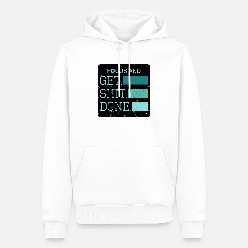 Focus and get shit done - Männer Premium Bio Hoodie - Weiß