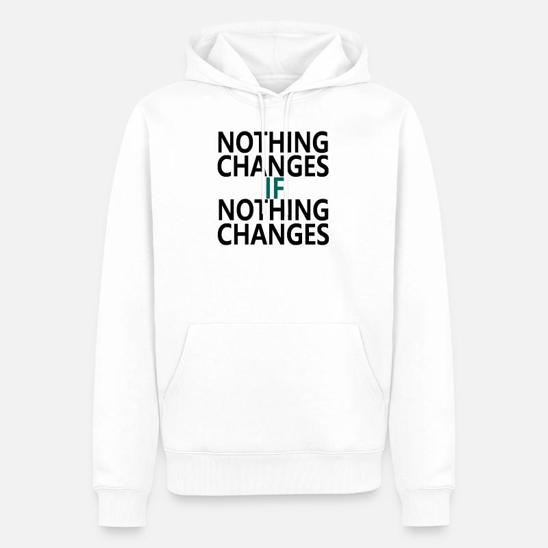 Nothing Changes If Nothing Changes - Sweat à capuche Premium bio Homme - blanc