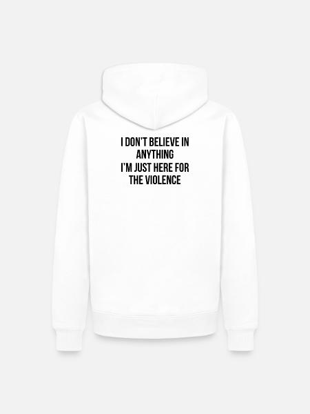 I don't believe in anything, I'm just here for the - Männer Premium Bio Hoodie - Weiß