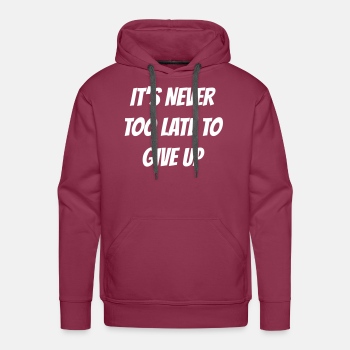 I'ts never too late to give up - Hoodies for men