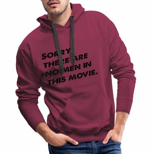 Sorry, there are no men in this movie. - Men's Premium Hoodie