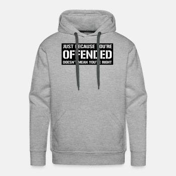 Just because you're offended doesn't mean ... - Hoodies for men