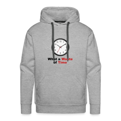 What a Waste of Time - Men's Premium Hoodie