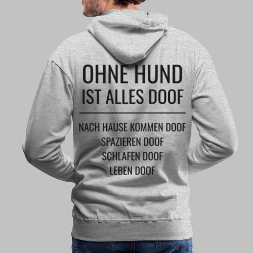 OHNE HUND IST ALLES DOOF - Black Edition - Männer Premium Hoodie