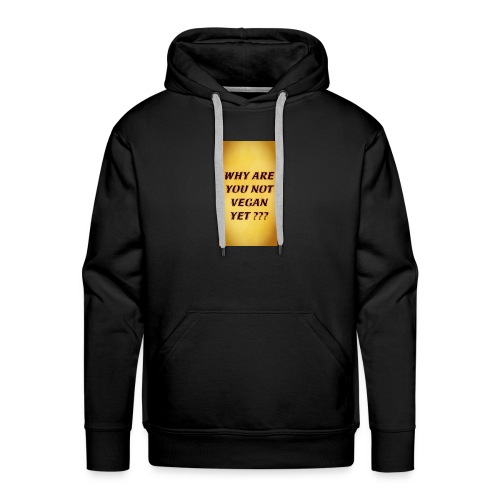 WHY ARE YOU NOT YET - Men's Premium Hoodie