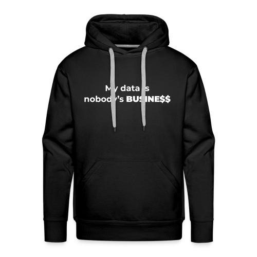 My Data Is Nobody's Business – Dark - Männer Premium Hoodie