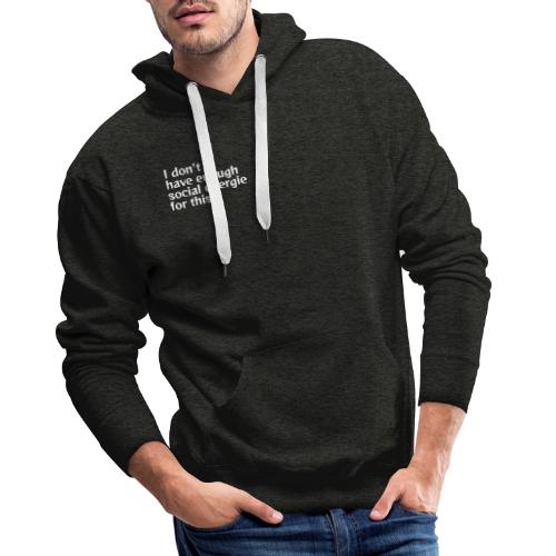 I do not have enough social energy for this. - Men's Premium Hoodie