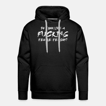 Do I look like a fucking people person? - Hoodies for men