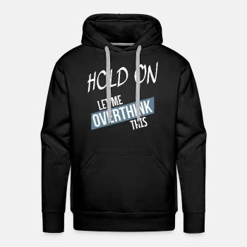 Hold on - Let me overthink this - Hoodies for men