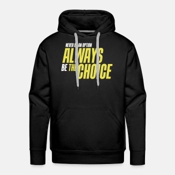 Never be an option - Always be the choice - Hoodies for men