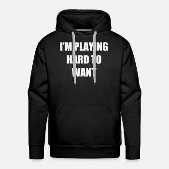 I'm playing hard to want - Hoodies for men