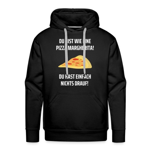 Du bist wie eine Pizza Margherita Spruch - Männer Premium Hoodie