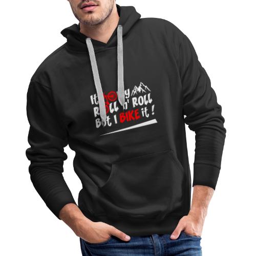 IT'S ONLY ROLL AND ROLL BUT I BIKE IT ! (vélo) - Sweat-shirt à capuche Premium Homme
