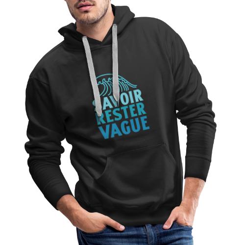 IL FAUT SAVOIR RESTER VAGUE (surf, vacances) - Sweat-shirt à capuche Premium Homme