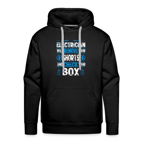 Electrician will remove your shorts and check you - Men's Premium Hoodie