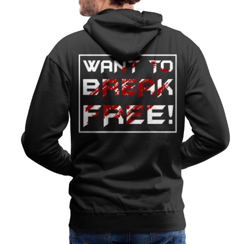 Want To Break Free - Männer Premium Hoodie
