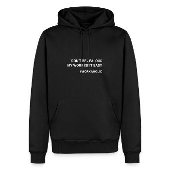Don t Be Jealous My Work Isn t Easy Workaholic - Men’s Premium Organic Hoodie - black - Front - Nico (187cm)