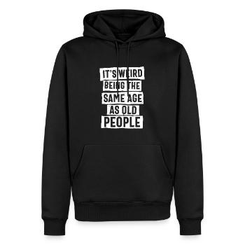 It’s Weird Being The Same Age As Old People - Men’s Premium Organic Hoodie - black - Front - Nico (187cm)