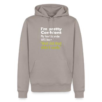 Ich bin ziemlich zuversichtlich, dass meine letzten Worte T-Shirt - Männer Premium Bio Hoodie - Taupe - Vorne - Nico (187cm)