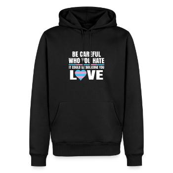 Be Careful Who You Hate It Could Be Someone You Lo - Männer Premium Bio Hoodie - Schwarz - Vorne - Nico (187cm)