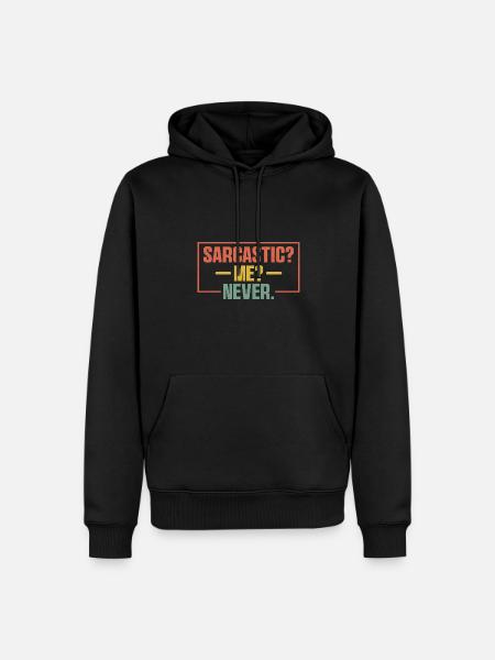 Sarcastic Me Never Sarcasm Sarcastic - Men’s Premium Organic Hoodie - black
