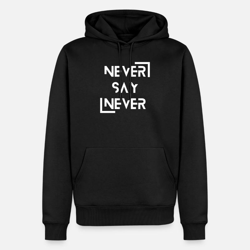 never say never - Männer Premium Bio Hoodie - Schwarz