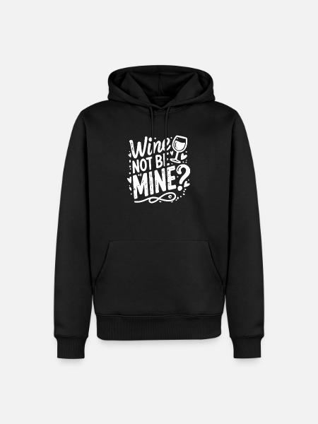 Wine Not Be Mine - Men’s Premium Organic Hoodie - black