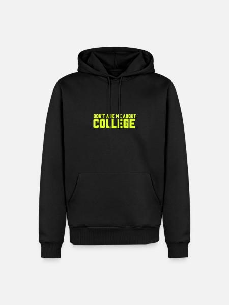 Don't ask me about college - Men’s Premium Organic Hoodie - black