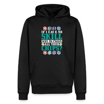 If I Have No Skill, Why Do I Have All Your Chips? - Männer Premium Bio Hoodie - Schwarz - Vorne - Nico (187cm)